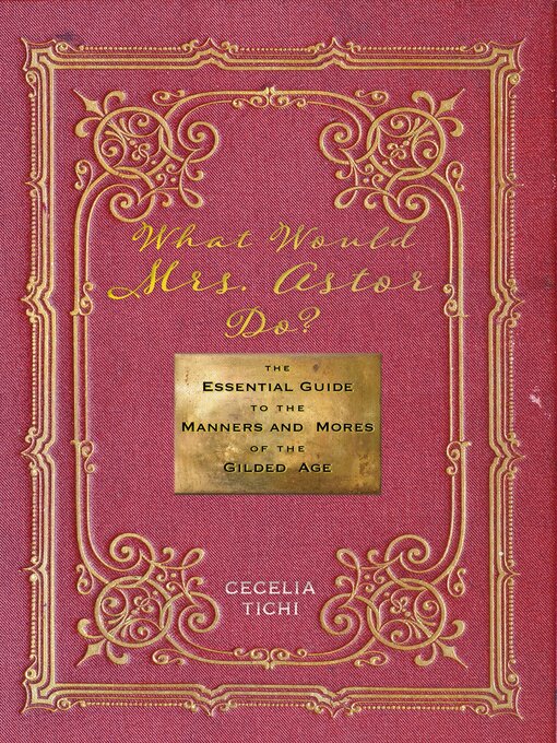 Title details for What Would Mrs. Astor Do? by Cecelia Tichi - Available